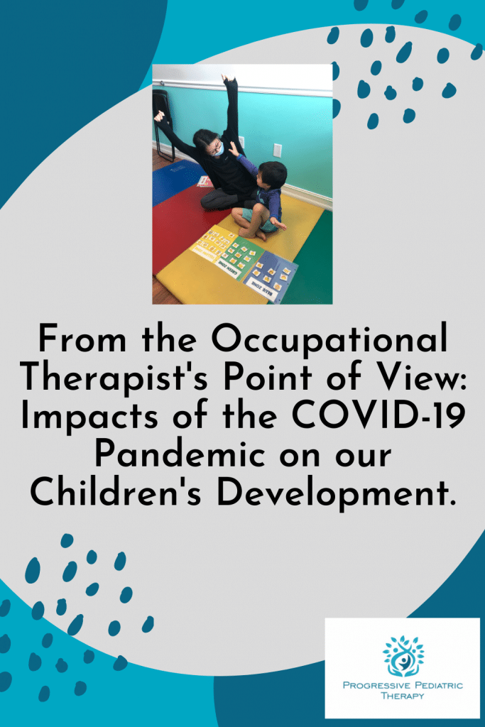 From the Occupational Therapist's Point of View: impacts of COVID-19 Pandemic on our Children's development. 