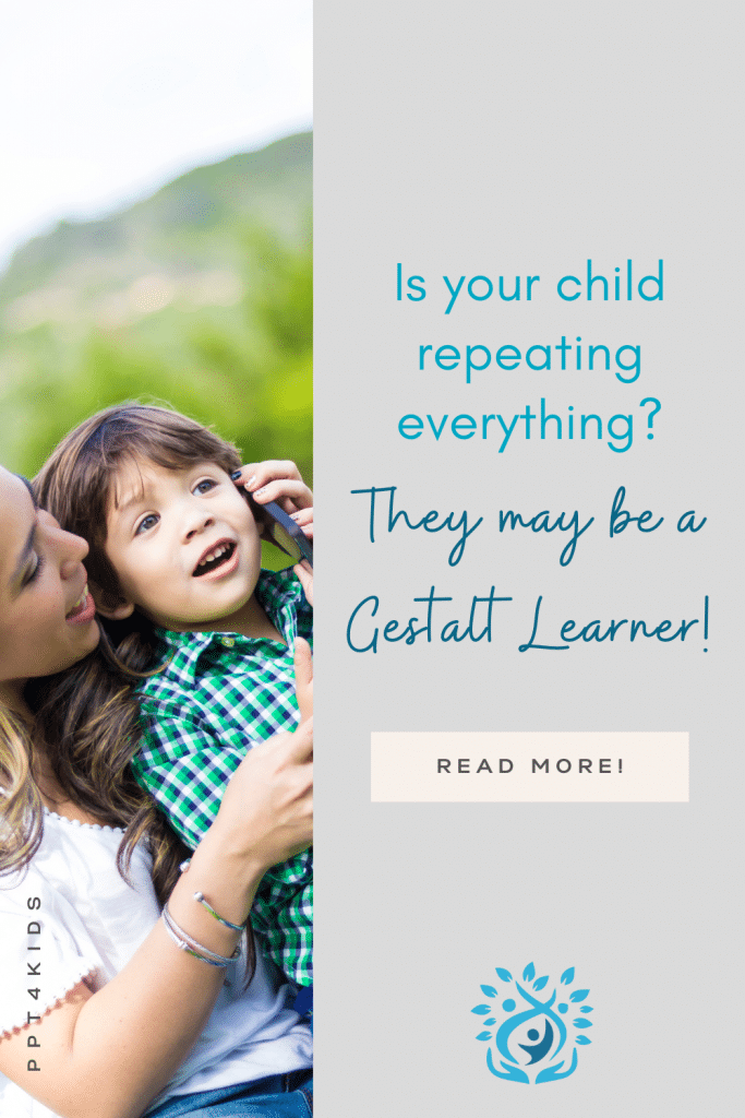 Does your child repeat everyone? They may be a gestalt learning!